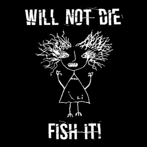 Fish it! - Will not die!